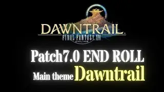 [FFXIV OST] FFXIV Patch7.0 ENDROLL  | Main theme : Dawntrail↪️HQ MV↩️