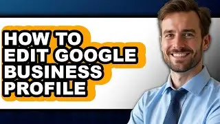 How to Edit Google Business Profile (easy Method)