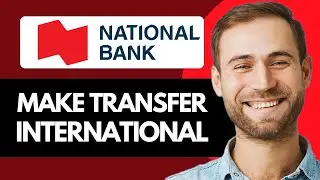 How to Make an International Transfer on National Bank of Canada (Full Guide)