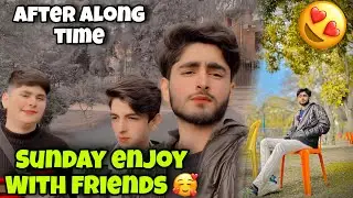 Sunday Enjoy With Friends😍 || We Met After Along Time😢