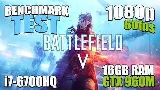 Battlefield V - Benchmark Test | i7 6700HQ 16GB RAM - GTX 960M 4GB (1080p 60fps HD)