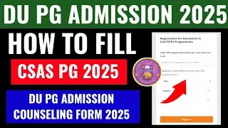 DU PG CSAS OPEN 2025 | How To Fill Delhi University PG Admission Counseling Form 2025 | CSAS PG 2025
