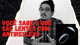 Tutorial: Lentes com antireflexo