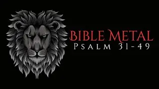 Psalm 31-49 | Bible Metal (from 26:00 to 29:00, there is double song, redo)