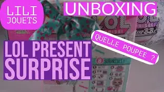LOL PRESENT SURPRISE - UNBOXING - LILI JOUETS