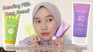 Bingung pilih yang mana? Battle Sunscreen Murah dan Bagus. Sunscreen Implora VS Azarine Calm My Acne