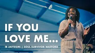 If You Love Me... | IB Jaiyesimi | 17th August | Soul Survivor Watford