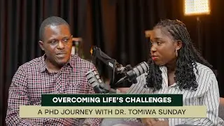 Overcoming Life&rsquo;s Challenges: PhD Journey with Dr. Tomiwa Sunday