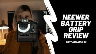 Neewer Battery Grip Review for Sony A7III, A7RIII, A9 Cameras