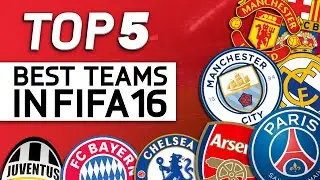 TOP 5 | THE BEST TEAMS IN FIFA 16!!!
