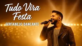 Tudo Vira Festa | Sertanejo Dançante 