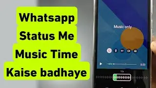 How to increase music time in WhatsApp Status | How to put full music in WhatsApp Status