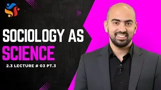 AS Sociology | Sociology & Science | 2.3 Lec # 03 pt.3 | 2025-26