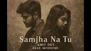 SAMJHA NA TU - amit dey X mousomi (ofiicial music&nbsp;audio)