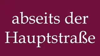 How to Pronounce ''abseits der Hauptstra&szlig;e'' (off the main road) Correctly in German
