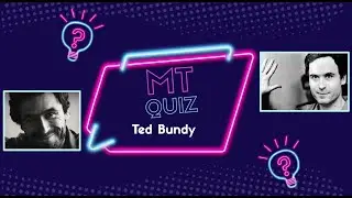 MT Ted Bundy Quiz 1