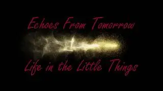 Echoes From Tomorrow - Life in the Little Things | #music #lyrics #lyricvideo #girlband #girlpower