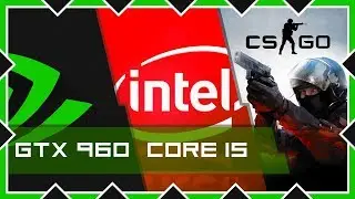 Тестируем CS GO на Intel core i5 - 16GB RAM - GTX 960