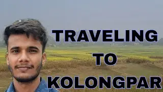 TRAVELING TO KOLONGPAR || VILLAGE TOUR..