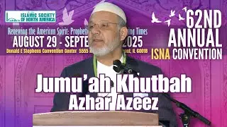 Jumu'ah Khutbah at the 62nd Annual ISNA Convention - Azhar Azeez #isna