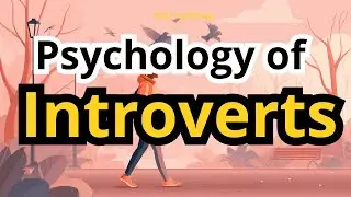 The Psychology of Introvert Humans | Why Introverts Think and Feel Differently