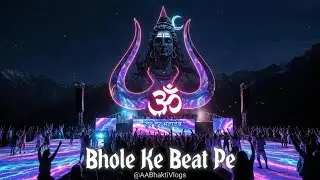 Bhole Ke Beat Pe &ndash; Devotional EDM Festival Anthem | Har Har Mahadev | @AABhaktiVlogs