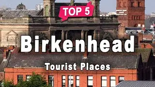 Top 5 Places to Visit in Birkenhead | England - English