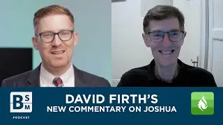 David Firth&rsquo;s new Joshua Commentary | Bible Study Magazine Podcast 3.11