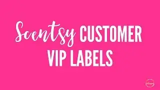 Create Scentsy Customer VIP Labels