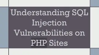 Understanding SQL Injection Vulnerabilities on PHP Sites