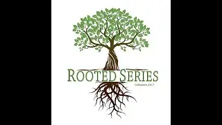 Rooted Series: Core Beliefs Week 1
