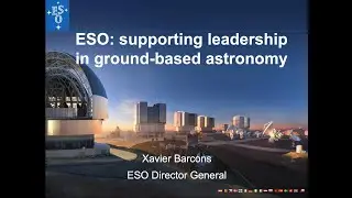 Dr. Xavier Barcons - ESO: supporting European leadership in ground-based astronomy