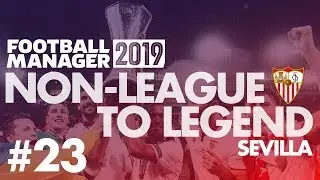 Non-League to Legend FM19 | SEVILLA | Part 23 | MAN CITY | Football Manager 2019