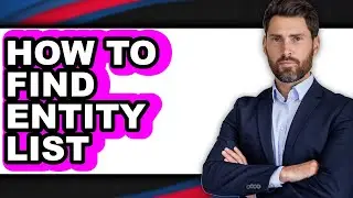 How to Find Entity List - Full Guide