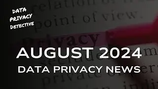 Uber fined, Minnesota privacy law, and data brokers come under fire: August 2024 data privacy news
