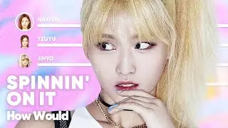 How Would TWICE ft Sophia Pae sing 'SPINNIN&prime; ON IT' (by NMIXX) PATREON REQUESTED