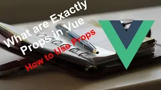 What are Props in VueJs & How to Use Props