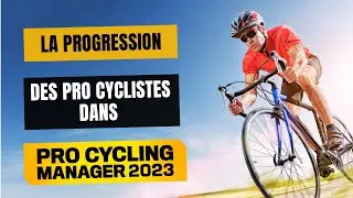 Comprendre la progression Pro Cyclist dans PCM 2023 - Pro Cycling Manager 2023
