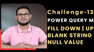 Solution to Challenge-13 | Power Query M | Fill Down | Fill Up | Blank String | null Value
