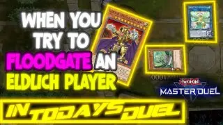 When you try to floodgate an eldlich player [ In Today's Duel ]