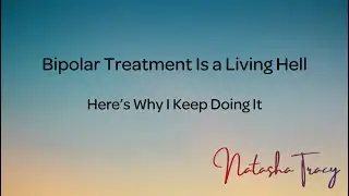 Bipolar Treatment Is Hell: Here's Why I Keep Doing It