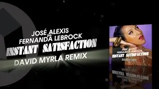 Instant Satisfaction (David Myrla Remix) - Jose Alexis Feat. Fernanda Lebrock