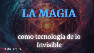 🧙🏻&zwj;♂️ La MAGIA como tecnolog&iacute;a de lo Invisible 🧙🏻&zwj;♂️ Introducci&oacute;n al actuar m&aacute;gico.