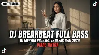 DJ MORENA PROGRESIVE BREAKBEAT VIRAL TIK TOKFULLBASS 2026 🔥🔥🔥