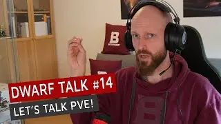 Dwarf talk #14 - Let's talk PvE!