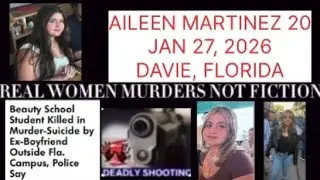 AILEEN MARTINEZ 20 SHOT KILLED BY EX-BF 25 IN MURDER-SUICIDE JAN 27, 2026 DAVIE, FLORIDA