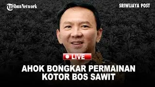 🔴Ahok Ungkap Dugaan Permainan Kotor Bos Sawit di Indonesia
