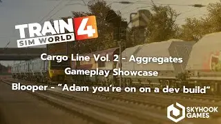Train Sim World: Cargo Line Vol. 2 - Aggregates Gameplay Showcase - BLOOPER!