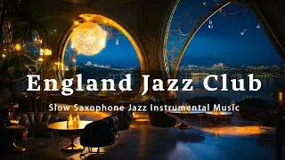 England Jazz Club 🍷 Slow Saxophone Jazz Instrumental Music -Tender Ethereal Jazz Music for Relaxing