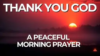 Powerful Morning Prayer of Gratitude | Start Your Day Thankful, Blessed & Peaceful